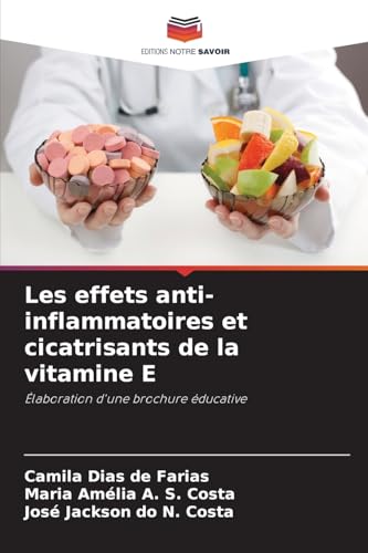 Les effets anti-inflammatoires et cicatrisants de la vitamine E: Élaboration d'une brochure éducative von Editions Notre Savoir