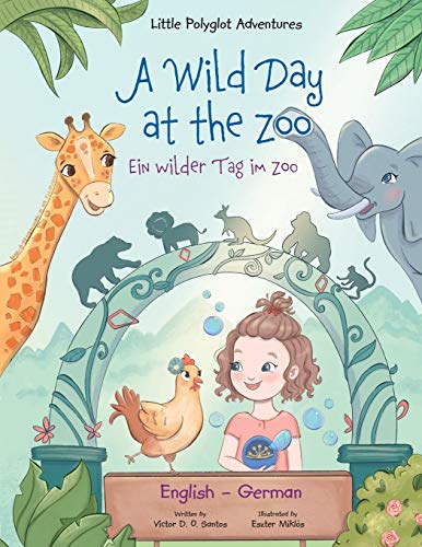 A Wild Day at the Zoo / Ein Wilder Tag Im Zoo - German and English Edition: Children's Picture Book (Little Polyglot Adventures - Bilingual German and English Edition, Band 2) von Linguacious