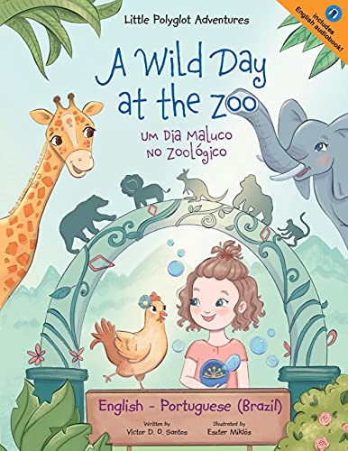 A Wild Day at the Zoo / Um Dia Maluco No Zoológico - Bilingual English and Portuguese (Brazil) Edition: Children's Picture Book (Little Polyglot ... (Brazil) and English Edition, Band 2) von Linguacious