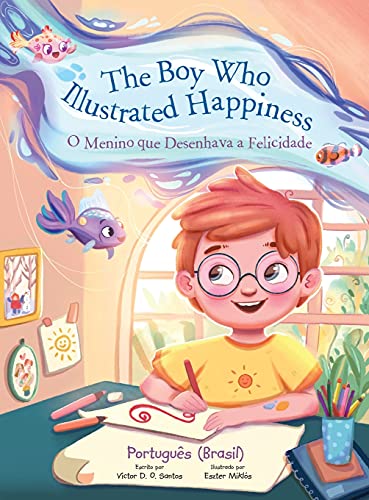 The Boy Who Illustrated Happiness / O Menino Que Desenhava a Felicidade - Portuguese (Brazil) Edition: Children's Picture Book von Linguacious