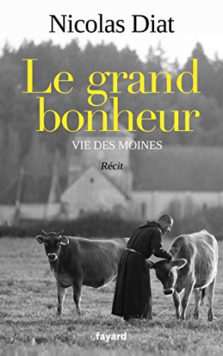 Le grand bonheur: Vie des moines