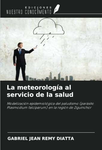 La meteorología al servicio de la salud: Modelización epidemiológica del paludismo (parásito Plasmodium falciparum) en la región de Ziguinchor von Ediciones Nuestro Conocimiento