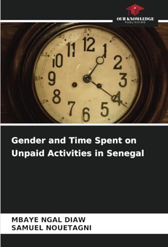 Gender and Time Spent on Unpaid Activities in Senegal von Our Knowledge Publishing