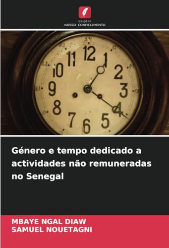 Género e tempo dedicado a actividades não remuneradas no Senegal von Edições Nosso Conhecimento