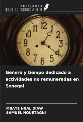 Género y tiempo dedicado a actividades no remuneradas en Senegal von Ediciones Nuestro Conocimiento