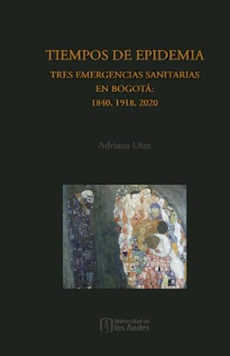 Tiempos de epidemia: Tres emergencias sanitarias en Bogotá: 1840, 1910, 2020 Tiempos de epidemia: Tres emergencias sanitarias en Bogotá: 1840, 1910, 2020 von Universidad de los Andes