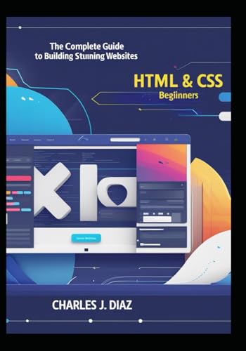 HTML & CSS for Beginners: The Complete Guide to Building Stunning Websites von Independently published
