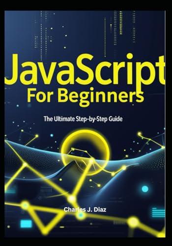 JavaScript for Beginners: The Ultimate Step-by-Step Guide von Independently published