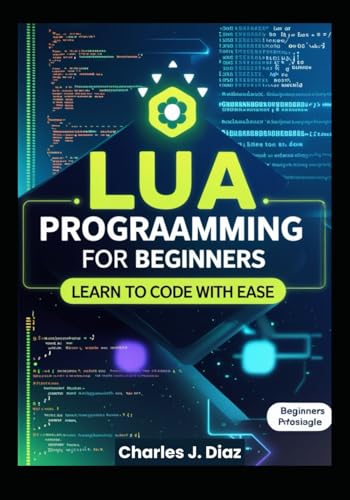 Lua Programming for Beginners: Learn to Code with Ease von Independently published