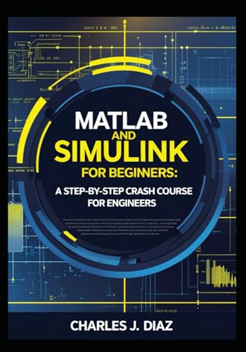 MATLAB and Simulink for Beginners: A Step-by-Step Crash Course for Engineers von Independently published