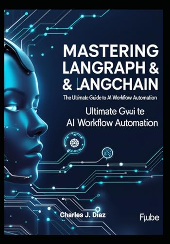 Mastering Langraph & LangChain: The Ultimate Guide to AI Workflow Automation von Independently published