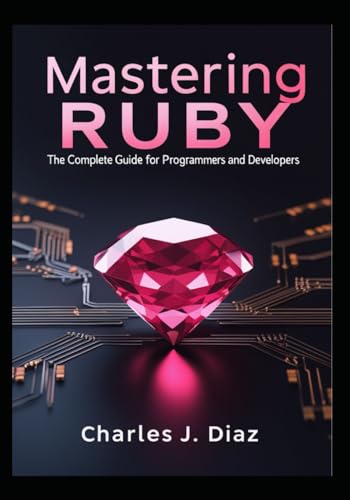 Mastering Ruby: The Complete Guide for Programmers and Developers von Independently published
