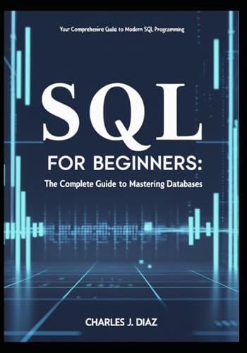 SQL for Beginners: The Complete Guide to Mastering Databases von Independently published