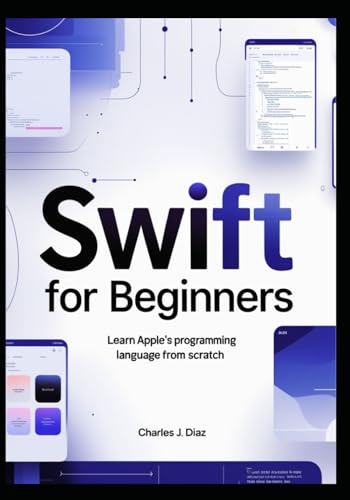Swift for Beginners: Learn Apple’s Programming Language from Scratch von Independently published