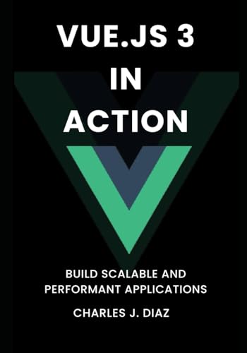 Vue.js 3 in Action: Build Scalable and Performant Applications von Independently published