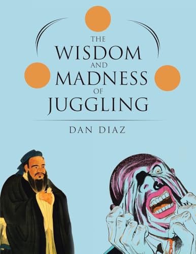 The Wisdom and Madness of Juggling von Archway Publishing