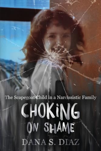 Choking on Shame: The Scapegoat Child in a Narcissistic Family von Delaney