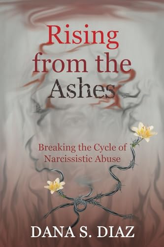 Rising from the Ashes: Breaking the Cycle of Narcissistic Abuse von Delaney's Heart Publications