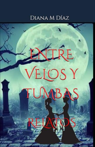 ENTRE VELOS Y TUMBAS: RELATOS von Independently published