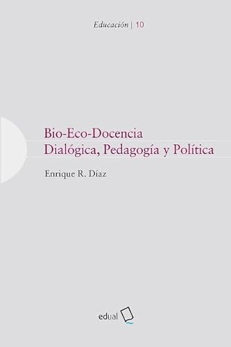 Bio-Eco-Docencia: Dialógica, pedagogía y política (Educación, Band 10) von Editorial Universidad de Almería