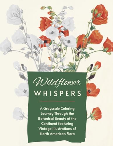 Wildflower Whispers: A Grayscale Coloring Journey Through the Botanical Beauty of the Continent featuring Vintage Illustrations of North American Flora von Independently published
