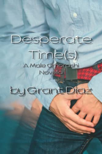 Desperate Time(s): A Male Omorashi Novella von Independently published