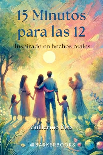 15 minutos para las 12: Inspirado en hechos reales von Barker Publishing LLC