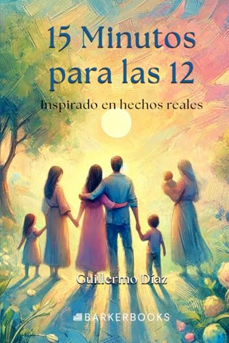 15 minutos para las 12: Inspirado en hechos reales von Barker Publishing LLC