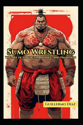 Sumo Wrestling: The Art of Strength, Balance and Tradition von Independently published