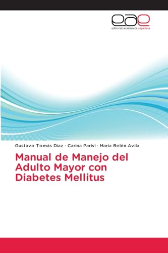 Manual de Manejo del Adulto Mayor con Diabetes Mellitus Manual de Manejo del Adulto Mayor con Diabetes Mellitus von Editorial Académica Española
