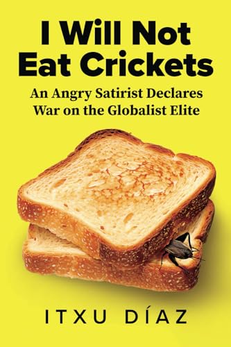 I Will Not Eat Crickets: An Angry Satirist Declares War on the Globalist Elite von Bombardier Books