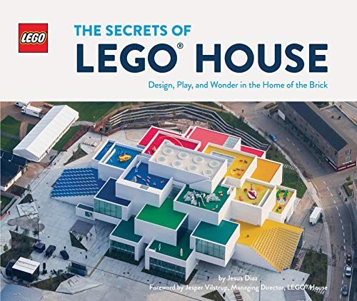 The Secrets of LEGO House: Design, Play, and Wonder in the Home of the Brick (LEGO x Chronicle Books)
