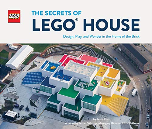 The Secrets of LEGO House: Design, Play, and Wonder in the Home of the Brick (LEGO x Chronicle Books)