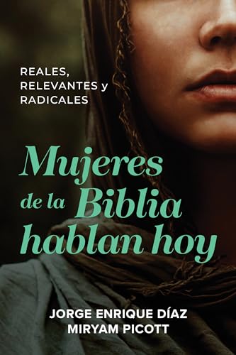 Mujeres de la Biblia hablan hoy: Reales, Relevantes Y Radicales von Tyndale House Publishers