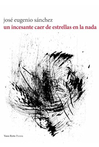 Un incesante caer de estrellas en la nada (Poesía, Band 210) von VASO ROTO EDICIONES
