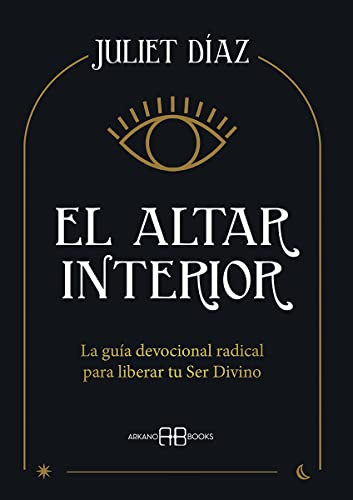 El altar interior: La guía devocional radical para liberar tu Ser Divino von Arkano Books
