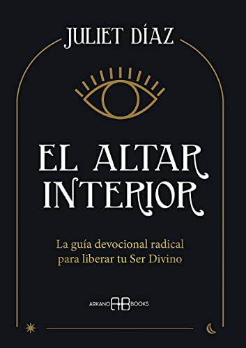 El altar interior: La guía devocional radical para liberar tu Ser Divino