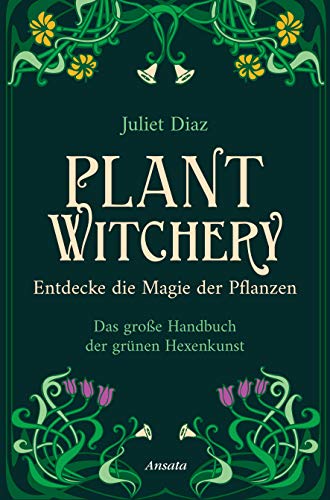 Plant Witchery – Entdecke die Magie der Pflanzen: Das große Handbuch der grünen Hexenkunst. 200 Pflanzen von A-Z und ihre Anwendung von Ansata