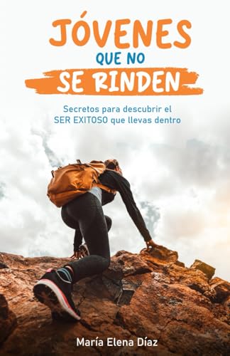 JÓVENES QUE NO SE RINDEN: Secretos para descubrir el ser exitoso que llevas dentro von Independently published