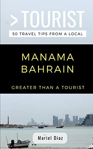 GREATER THAN A TOURIST- MANAMA BAHRAIN: 50 Travel Tips from a Local von Independently Published