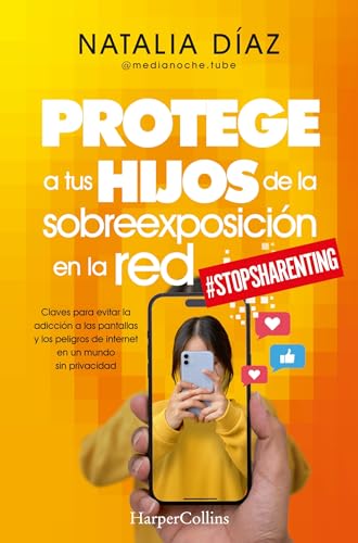 Protege a tus hijos de la sobreexposición en la red: Claves para evitar la adicción a las pantallas y los peligros de internet en un mundo sin privacidad (HARPERCOLLINS) von HARPERCOLLINS NF
