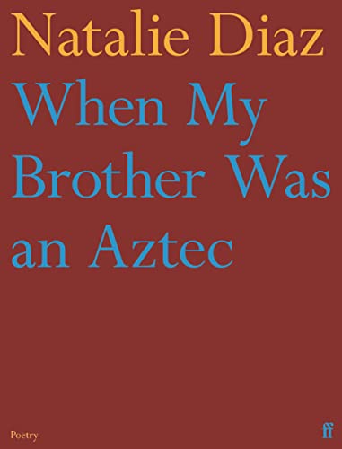 When My Brother Was an Aztec: Natalie Diaz von Faber & Faber