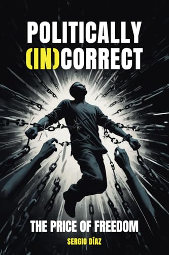 POLITICALLY (IN)CORRECT: THE PRICE OF FREEDOM von ibukku, LLC