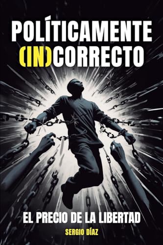POLÍTICAMENTE (IN)CORRECTO: El precio de la libertad von ibukku LLC