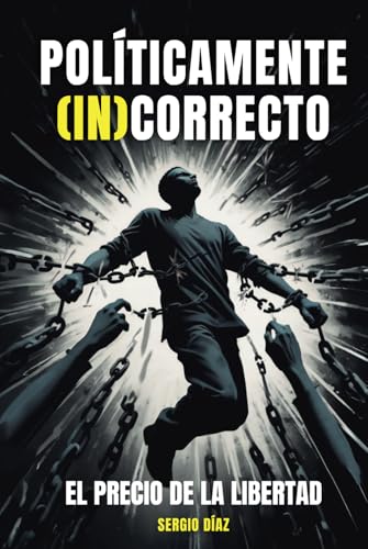 POLÍTICAMENTE (IN)CORRECTO: El precio de la libertad von ibukku, LLC