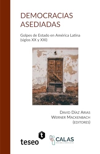 Democracias asediadas: Golpes de Estado en América Latina (siglos XX y XXI)
