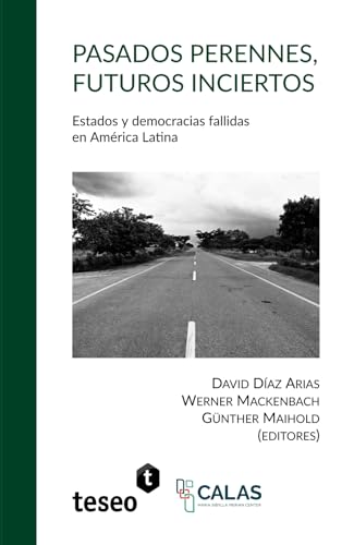 Pasados perennes, futuros inciertos: Estados y democracias fallidas en América Latina von Teseo