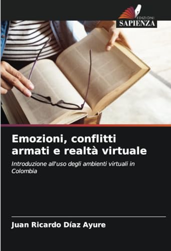 Emozioni, conflitti armati e realtà virtuale: Introduzione all'uso degli ambienti virtuali in Colombia