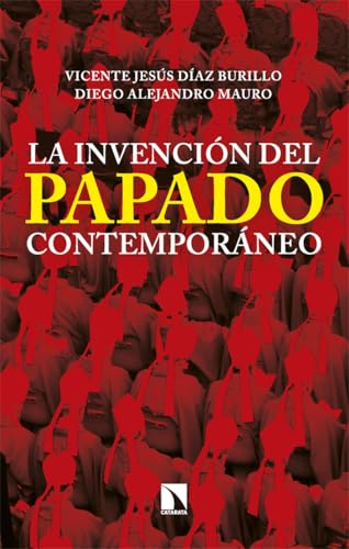 La invención del papado contemporáneo: De Pío IX a Francisco (Mayor, Band 1038) von Los Libros de la Catarata