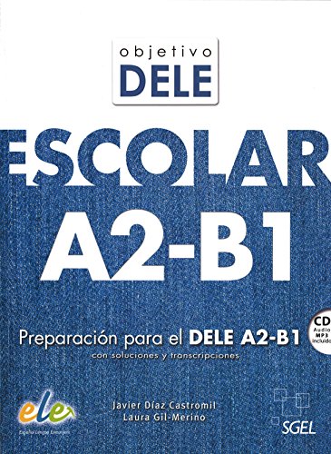 Objetivo DELE Escolar A2-B1: Preparacion Para el Dele A2-B1 Con Soluciones y Transcripciones von SGEL